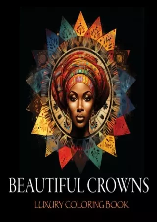 [PDF READ ONLINE] Beautiful Crowns: Luxury Coloring Book: A Coloring Book Celebrating African American Women in Head Wra