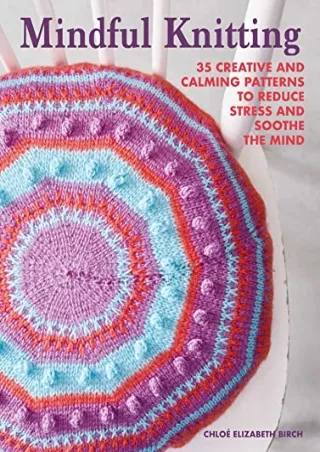 get [PDF] Download Mindful Knitting: 35 creative and calming patterns to reduce stress and soothe the mind