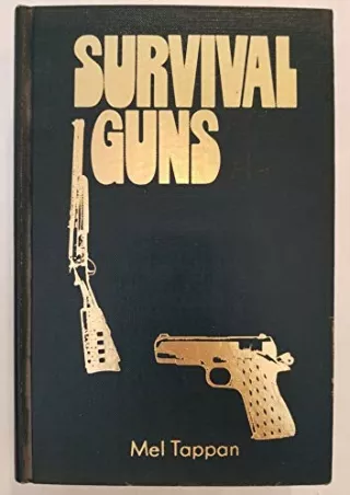 [PDF] DOWNLOAD Survival guns: A guide to the selection, modification, and use of firearms and related devices for defens