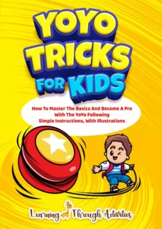 [PDF READ ONLINE] YoYo Tricks For Kids: How To Master The Basics And Become A Pro With The YoYo Following Simple Instruc