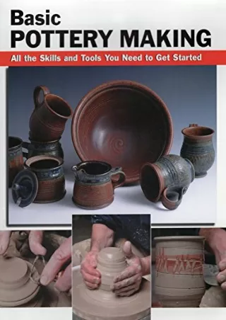 [READ DOWNLOAD] Basic Pottery Making: All the Skills and Tools You Need to Get Started (How To Basics)