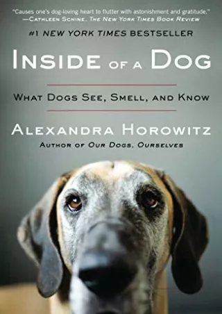 [PDF READ ONLINE] Inside of a Dog: What Dogs See, Smell, and Know