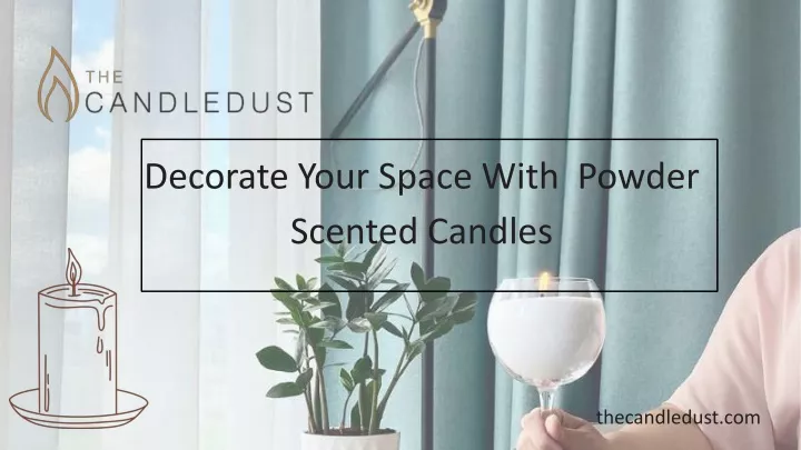 decorate your space with powder scented candles