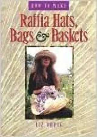 Read ebook [PDF] How to Make Raffia Hats, Bags & Baskets