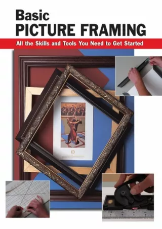 [PDF READ ONLINE] Basic Picture Framing: All the Skills and Tools You Need to Get Started (How To Basics)