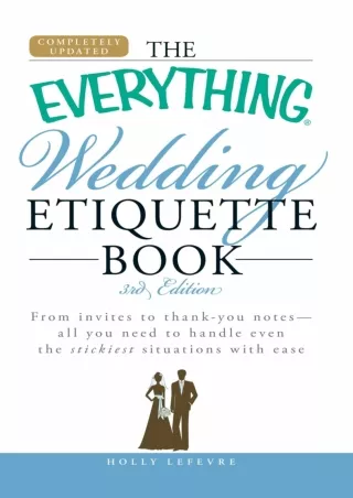 [READ DOWNLOAD] The Everything Wedding Etiquette Book: From invites to thank you notes - All you need to handle even the