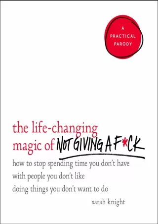 get [PDF] Download The Life-Changing Magic of Not Giving a F*ck: How to Stop Spending Time You Don't Have with People Yo