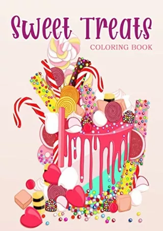 DOWNLOAD/PDF Sweet Treats: Coloring Book With Sweet Cookies, Cupcakes, Cakes, Chocolates, Fruit And Ice Cream.