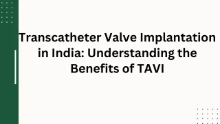 Transcatheter Valve Implantation in India Understanding the Benefits of TAVI