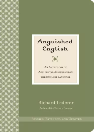 [PDF READ ONLINE] Anguished English: An Anthology of Accidental Assaults Upon the English Language