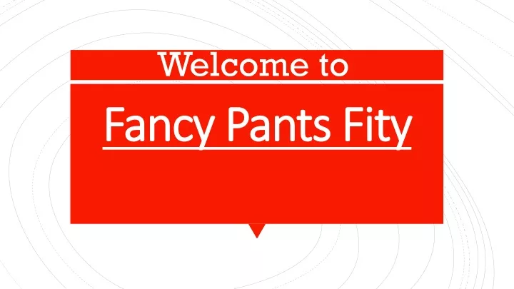 fancy pants fity