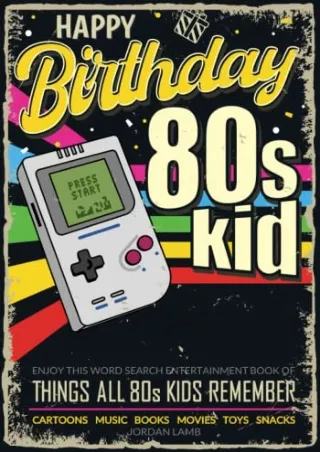 [READ DOWNLOAD] Happy Birthday 80s Kid: Enjoy this Word Search Entertainment Book of Things All 80s Kids Remember (Decad