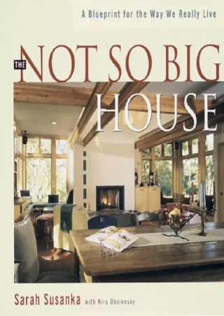 [READ DOWNLOAD] The Not So Big House: A Blueprint for the Way We Really Live