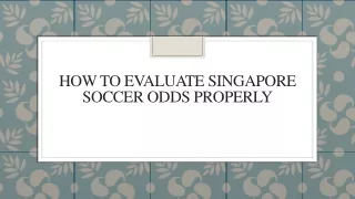 how to evaluate singapore soccer odds properly