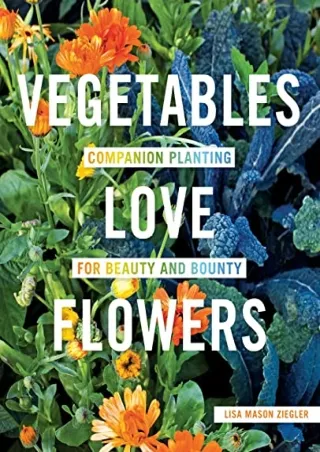 $PDF$/READ/DOWNLOAD Vegetables Love Flowers: Companion Planting for Beauty and Bounty
