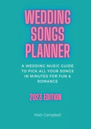 [PDF READ ONLINE] Wedding Songs Planner: A Wedding Music Guide To Pick All Your Songs In Minutes For Fun & Romance