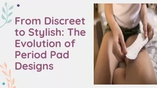 From Discreet to Stylish-The Evolution of Period Pad Designs
