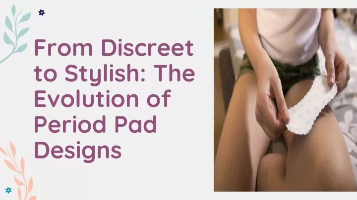 from discreet to stylish the evolution of period pad designs