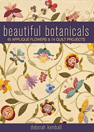 [PDF] DOWNLOAD Beautiful Botanicals: 45 Applique Flowers & 14 Quilt Projects