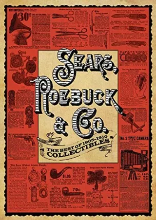 [READ DOWNLOAD] Sears, Roebuck & Co.: The Best of 1905-1910 Collectibles