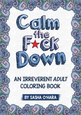 Download Book [PDF] Calm the F*ck Down: An Irreverent Adult Coloring Book