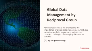 Global Data Management by Reciprocal Group