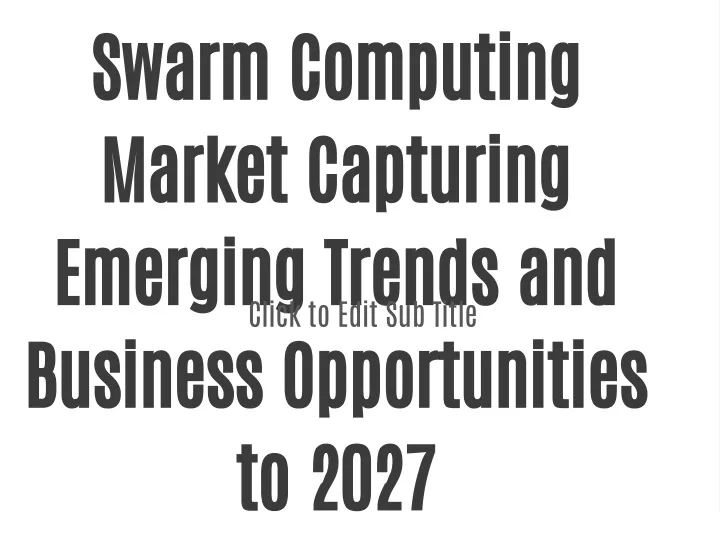 swarm computing market capturing emerging trends