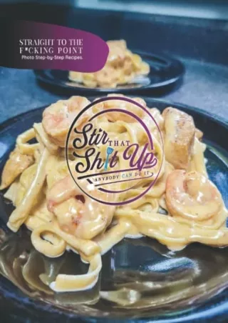 DOWNLOAD/PDF Stir That Shit Up: Straight To The F*cking Point, Photo Step-by-Step Recipes.