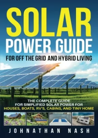 PDF_ Solar Power Bible for Off-the-Grid and Hybrid Living: The Complete Guide for Simplified Solar Power for Houses, Boa