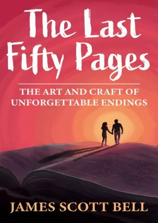 [READ DOWNLOAD] The Last Fifty Pages: The Art and Craft of Unforgettable Endings (Bell on