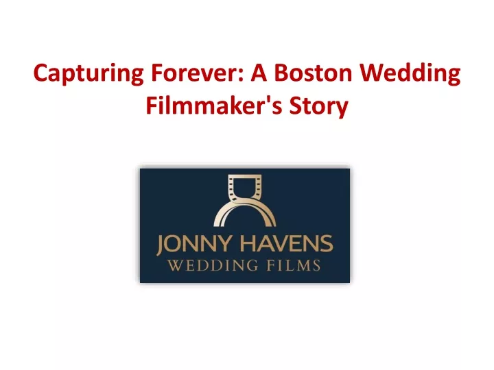 capturing forever a boston wedding filmmaker s story