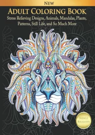 PDF_ Adult Coloring Book Stress Relieving Designs, Animals, Mandalas, Plants, Patterns, Still Life, and So Much More