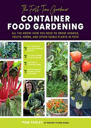 [PDF] DOWNLOAD The First-Time Gardener: Container Food Gardening: All the know-how you need to grow veggies, fruits, her