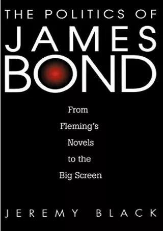 [READ DOWNLOAD] The Politics of James Bond: From Fleming's Novels to the Big Screen