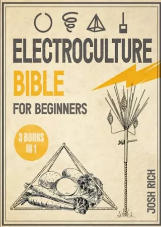 $PDF$/READ/DOWNLOAD Electroculture Bible for Beginners: Unlock The Secrets Of Harnessing Natural Electrical And Magnetic