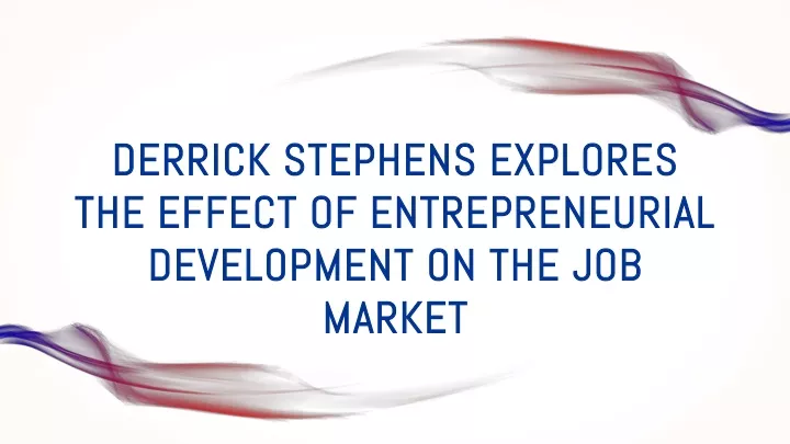 derrick stephens explores the effect of entrepreneurial development on the job market