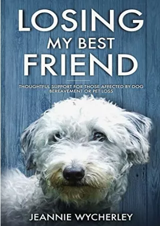 [PDF READ ONLINE] Losing My Best Friend: Thoughtful support for those affected by dog