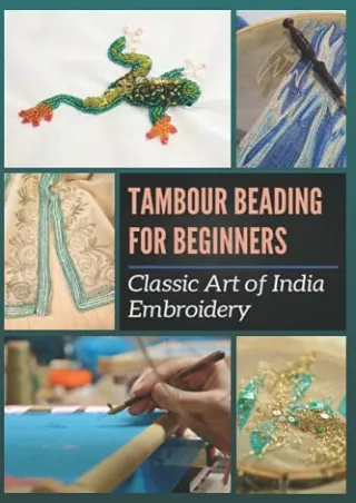 Download Book [PDF] Tambour Beading For Beginners: Classic Art of India Embroidery