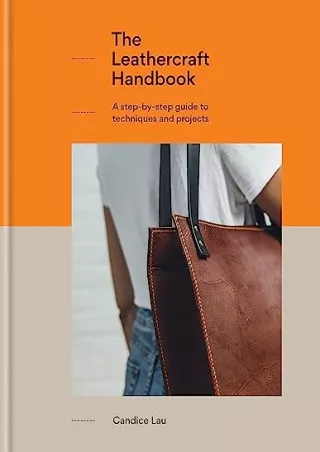 [PDF] DOWNLOAD The Leathercraft Handbook: A step-by-step guide to techniques and projects, 20 unique projects for comple