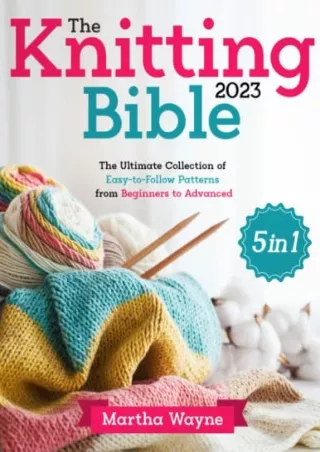 Read ebook [PDF] The Knitting Bible: [5 in 1] The Ultimate Collection of Easy-to-Follow