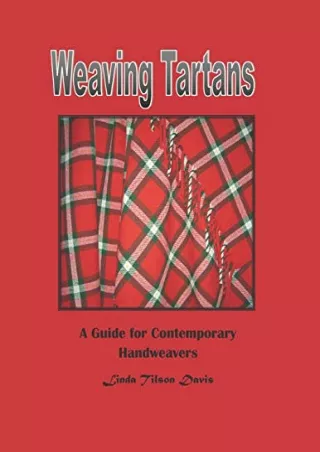 [PDF] DOWNLOAD Weaving Tartans: A Guide for Contemporary Handweavers