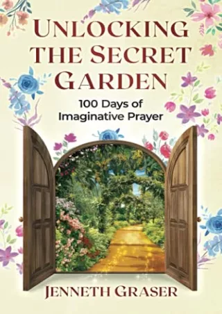 $PDF$/READ/DOWNLOAD Unlocking the Secret Garden: 100 Days of Imaginative Prayer