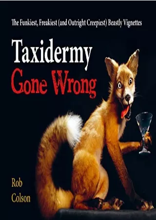 PDF/READ Taxidermy Gone Wrong: The Funniest, Freakiest (and Outright Creepiest) Beastly Vignettes