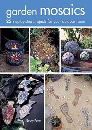 [PDF] DOWNLOAD Garden Mosaics: 25 step-by-step projects for your outdoor room