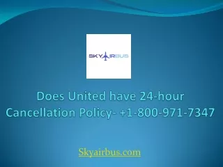 Does United have 24-hour Cancellation Policy-  1-800-971-7347