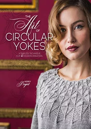 [PDF] DOWNLOAD The Art of Circular Yokes: A Timeless Technique for 15 Modern Sweaters