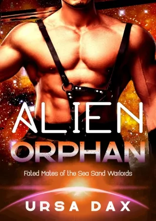 [PDF] DOWNLOAD Alien Orphan: A SciFi Alien Romance (Fated Mates of the Sea Sand Warlords Book