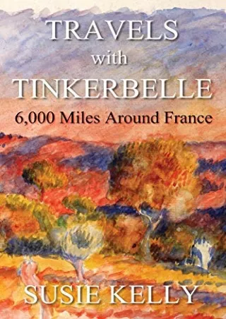 Download Book [PDF] Travels with Tinkerbelle: 6,000 Miles Around France