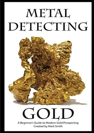 get [PDF] Download Metal Detecting Gold: A Beginner's Guide to Modern Gold Prospecting