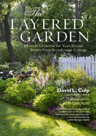 $PDF$/READ/DOWNLOAD The Layered Garden: Design Lessons for Year-Round Beauty from Brandywine Cottage